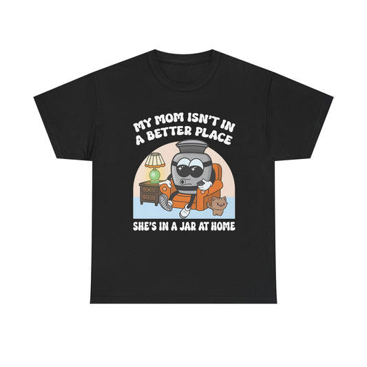 Mothers Day My mom Isn't in better place  Graphic Unisex Heavy Cotton Tee - Perfect for Halloween mothers day
