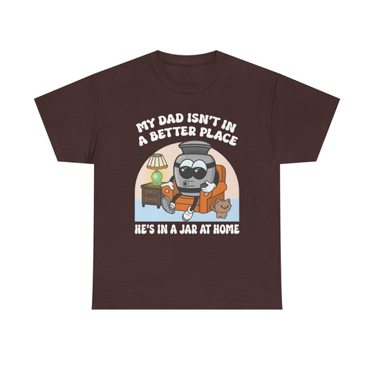 My dad Isn't in better place  Graphic Unisex Heavy Cotton Tee - Perfect for Halloween